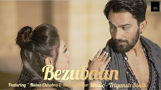 Bezubaan  Album Song  Naina Chhabra  Sumit Thakur  Triyansh Sonik [upl. by Bohon984]