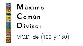 Cálculo del Máximo Común Divisor MCD  100 y 150  de dos formas diferentes Algoritmo de Euclides [upl. by Bibi]