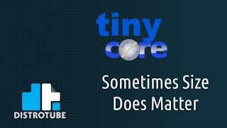 Tiny Core Linux  Sometimes Size Does Matter [upl. by Eicyak]