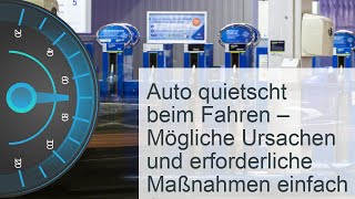 Auto quietscht beim Fahren Häufige Ursachen im Überblick [upl. by Joete]