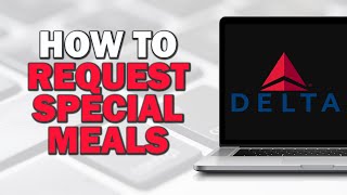 How to Request Sepecial Meals on Delta Airlines Quick Tutorial [upl. by Dnalro738]