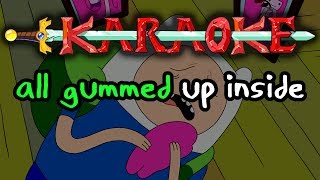 All Gummed Up Inside  Adventure Time Karaoke [upl. by Notyap]