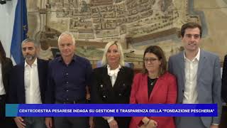 CENTRODESTRA PESARESE INDAGA SU GESTIONE E TRASPARENZA DELLA FONDAZIONE PESCHERIA [upl. by Ylyl228]