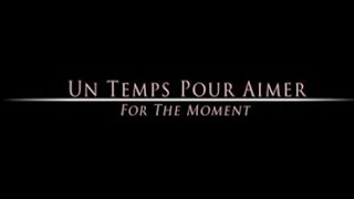 Un Temps Pour Aimer For The Moment  Bande Annonce [upl. by Manouch]