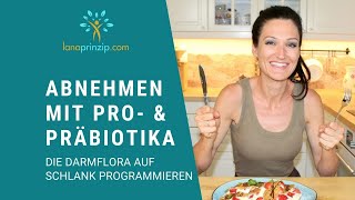 Abnehmen mit Probiotika amp Präbiotika  Die Darmflora auf schlank programmieren [upl. by Neelear]