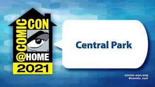 Central Park  ComicConHome 2021 [upl. by Eibur]