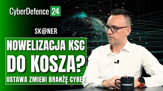 Nowelizacja KSC przetasuje branżę cyber Co dalej  SKNER [upl. by Ahsyek]