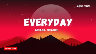 Ariana Grande  Everyday Lyrics [upl. by Misha]