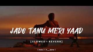 JADO TENU MERI YAAD😣💔Abrar×slowedSlow and reverb [upl. by Bysshe]