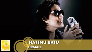 Firman Siagian  Hatimu Batu Official Music Video [upl. by Soalokin]