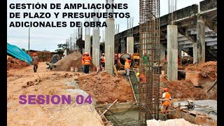 GESTIÓN DE AMPLIACIONES DE PLAZO Y PRESUPUESTOS ADICIONALES DE OBRA SESION 04 [upl. by Platto]