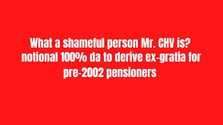 What a shameful person Mr CHV is notional 100 da to derive exgratia for pre2002 pensioners [upl. by Perrie]