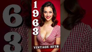 1963 Top Hits  Relive the Magic of 1963s Greatest Top Hits [upl. by Delfine]