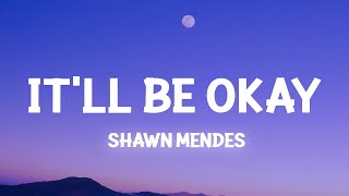 Shawn Mendes  Itll Be Okay Lyrics [upl. by Eirek]