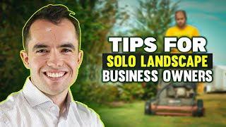 Tips for SOLO LandscapeLawn Care Business Owners [upl. by Tremml]