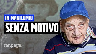 “Sono entrato da bambino in manicomio senza motivo e ci ho passato 42 anni” storie di vite rubate [upl. by Ardnosal]