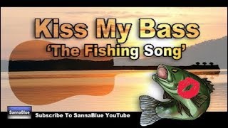 quotKISS MY BASSquot  The Fishing Song  Presented By SannaBlue [upl. by Salita]