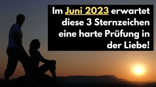 Im Juni 2023 erwartet diese 3 Sternzeichen eine harte Prüfung in der Liebe horoskop [upl. by Arahat]