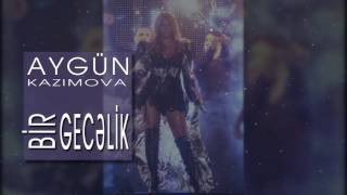 Aygün Kazımova  Bir gecəlik [upl. by Wasson]