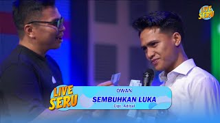 Owan  Sembuhkan Luka  Live SERU Edisi Ulang Tahun Adibal [upl. by Oirramaj]