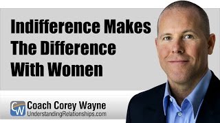 Indifference Makes The Difference With Women [upl. by Piane]