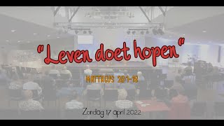 17 april 2022  quotLeven doet hopenquot  Mattheus 28118 [upl. by Silvano]