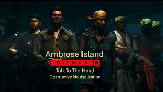 Hitman 2  Ambrose Island  Talk To The Hand amp Destructive Neutralization [upl. by Oecile]