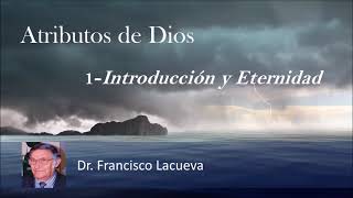 Atributos de Dios Introducción  Eternidad  Salmos 90  Dr Francisco Lacueva [upl. by Enak61]