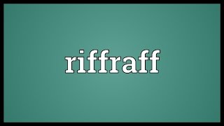 Riffraff Meaning [upl. by Holly128]