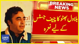 Bilawal Bhuttos Slogan For Chief Justice  Breaking News  Dawn News [upl. by Lehteb]