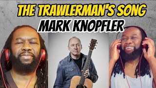 The trawlermans song MARK KNOPFLER REACTION  First time hearing [upl. by Black]