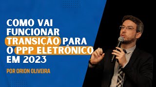 SST no eSocial Como vai funcionar transição para o PPP Eletrônico em 2023 por Orion Oliveira [upl. by Naji68]