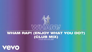 Wham  Wham Rap Enjoy What You Do Club Mix Official Visualiser [upl. by Cuhp]