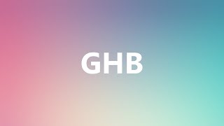 GHB  Medical Meaning and Pronunciation [upl. by Karlee]