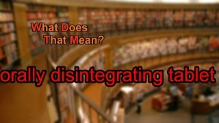 What does orally disintegrating tablet mean [upl. by Sand479]