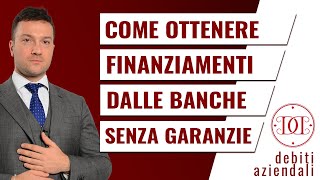 Come ottenere finanziamenti dalle banche senza garanzie [upl. by Airet883]