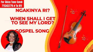 Ngakinya Ri  When Shall I Get To See My Lord  Gospel Song Kenya [upl. by Savanna]