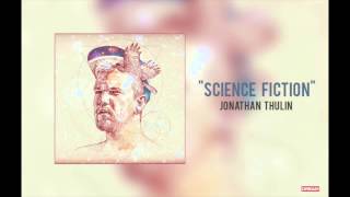 Jonathan Thulin  quotScience Fictionquot [upl. by Gaivn]