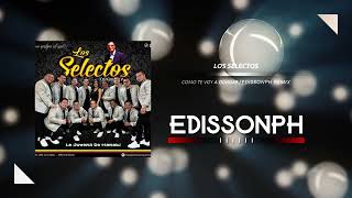 Los Selectos  Como te voy a olvidar EDISSONPH remix [upl. by Shaughnessy]