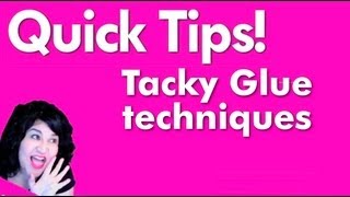 Quick Tips Tacky Glue Techniques [upl. by Jemena]