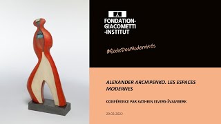 ALEXANDER ARCHIPENKO LES ESPACES MODERNES  Kathrin ElversŠvamberk  École des Modernités [upl. by Willis]