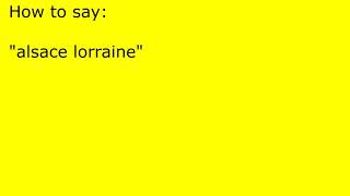 How to pronounce alsace lorraine [upl. by Judus497]