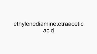 How to pronounce ethylenediaminetetraacetic acid [upl. by Anilahs]