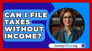 Can I File Taxes Without Income  CountyOfficeorg [upl. by Craggie]