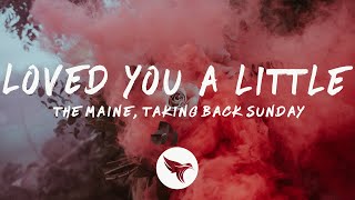 The Maine  Loved You A Little Lyrics with Taking Back Sunday Charlotte Sands [upl. by Comptom867]