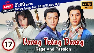 Vương Trùng Dương Rage and Passion 1720  tiếng Việt  Trịnh Y Kiện Lương Bội Linh  TVB 1992 [upl. by Nahtanha587]