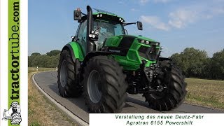 Vorstellung des neuen DeutzFahr Agrotron 6155 Powershift [upl. by Ming]