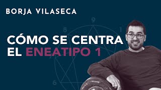 Cómo se centra el eneatipo 1  Borja Vilaseca [upl. by Aicilat]