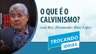 O que é o Calvinismo  Rev Hernandes Dias Lopes  Trocando Ideias [upl. by Ynnor445]