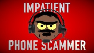 DEALING WITH AN IMPATIENT PHONE SCAMMER [upl. by Ramedlab]